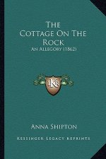 The Cottage On The Rock: An Allegory (1862)