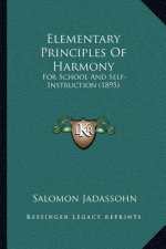 Elementary Principles Of Harmony: For School And Self-Instruction (1895)