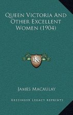 Queen Victoria And Other Excellent Women (1904)