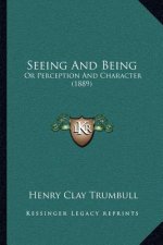 Seeing And Being: Or Perception And Character (1889)