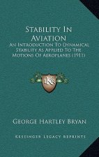 Stability In Aviation: An Introduction To Dynamical Stability As Applied To The Motions Of Aeroplanes (1911)
