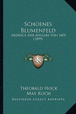 Schoenes Blumenfeld: Abdruck Der Ausgabe Von 1601 (1899)