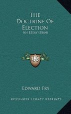 The Doctrine Of Election: An Essay (1864)