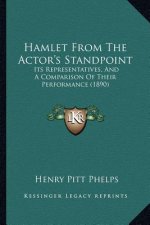 Hamlet From The Actor's Standpoint: Its Representatives, And A Comparison Of Their Performance (1890)