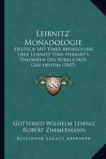 Leibnitz' Monadologie: Deutsch Mit Einer Abhaudlung Uber Leibnitz' Und Herbart's Theorieen Des Wirklichen Geschehens (1847)
