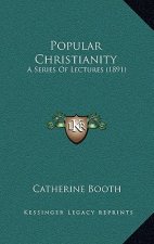 Popular Christianity: A Series Of Lectures (1891)