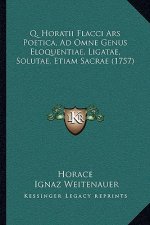 Q. Horatii Flacci Ars Poetica, Ad Omne Genus Eloquentiae, Ligatae, Solutae, Etiam Sacrae (1757)