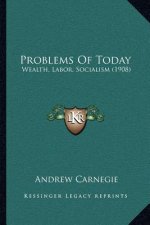 Problems Of Today: Wealth, Labor, Socialism (1908)