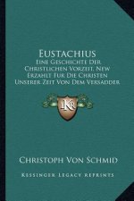 Eustachius: Eine Geschichte Der Christlichen Vorzeit, New Erzahlt Fur Die Christen Unserer Zeit Von Dem Versadder Der Genovesa (18