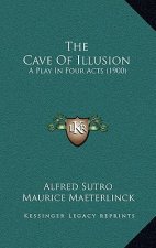 The Cave Of Illusion: A Play In Four Acts (1900)