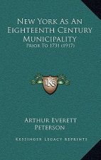 New York As An Eighteenth Century Municipality: Prior To 1731 (1917)