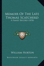 Memoir Of The Late Thomas Scatcherd: A Family Record (1878)
