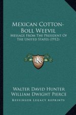 Mexican Cotton-Boll Weevil: Message From The President Of The United States (1912)