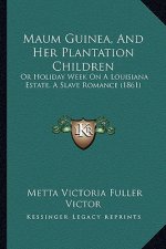Maum Guinea, And Her Plantation Children: Or Holiday Week On A Louisiana Estate, A Slave Romance (1861)