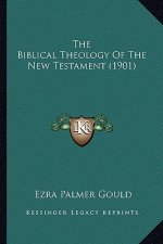 The Biblical Theology Of The New Testament (1901)