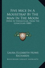 Five Mice In A Mousetrap By The Man In The Moon: Done In Vernacular, From The Lunacular (1880)