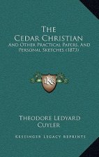 The Cedar Christian: And Other Practical Papers, And Personal Sketches (1873)