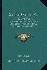 Select Satires Of Juvenal: For The Use Of The Junior Department Of The Royal Military College (1825)