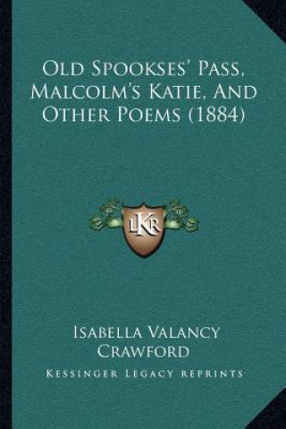 Old Spookses' Pass, Malcolm's Katie, And Other Poems (1884)