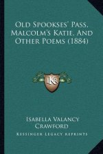 Old Spookses' Pass, Malcolm's Katie, And Other Poems (1884)