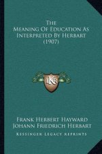The Meaning Of Education As Interpreted By Herbart (1907)