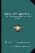 Our New Mistress: Or Changes At Brookfield Earl (1888)