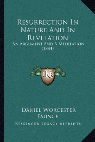 Resurrection In Nature And In Revelation: An Argument And A Meditation (1884)