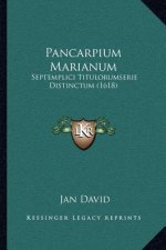 Pancarpium Marianum: Septemplici Titulorumserie Distinctum (1618)
