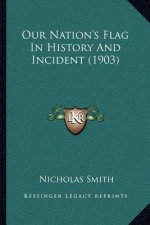 Our Nation's Flag In History And Incident (1903)