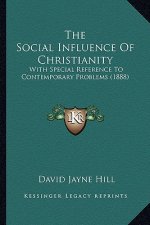 The Social Influence Of Christianity: With Special Reference To Contemporary Problems (1888)
