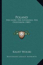 Poland: Her Glory, Her Sufferings, Her Overthrow (1883)