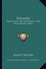 Poland: Her Glory, Her Sufferings, Her Overthrow (1883)