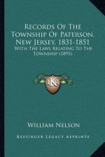 Records Of The Township Of Paterson, New Jersey, 1831-1851: With The Laws Relating To The Township (1895)