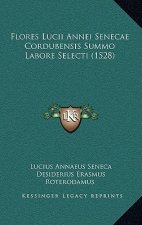 Flores Lucii Annei Senecae Cordubensis Summo Labore Selecti (1528)