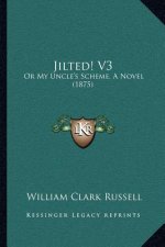 Jilted! V3: Or My Uncle's Scheme, A Novel (1875)