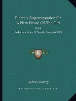Pierce's Supererogation Or A New Praise Of The Old Ass: And A New Letter Of Notable Contents (1815)