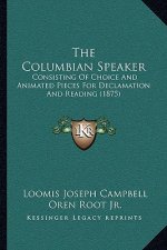 The Columbian Speaker: Consisting Of Choice And Animated Pieces For Declamation And Reading (1875)