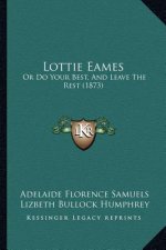 Lottie Eames: Or Do Your Best, And Leave The Rest (1873)