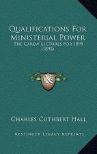 Qualifications For Ministerial Power: The Carew Lectures For 1895 (1895)