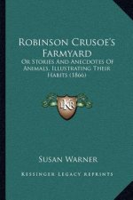 Robinson Crusoe's Farmyard: Or Stories And Anecdotes Of Animals, Illustrating Their Habits (1866)
