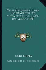 Die Ausserordentlichen Begebenheiten Des Automates, Eines Jungen Edelmanns (1750)