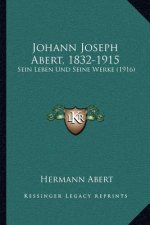 Johann Joseph Abert, 1832-1915: Sein Leben Und Seine Werke (1916)