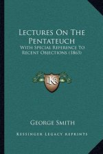 Lectures On The Pentateuch: With Special Reference To Recent Objections (1863)