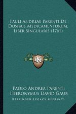 Pauli Andreae Parenti De Dosibus Medicamentorum, Liber Singularis (1761)