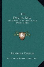 The Devils Keg: The Story Of The Foss River Ranch (1903)