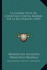 La Guerra Fatta Da Christiani Contra Barbari Per La Ricuperatio (1549)