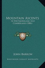 Mountain Ascents: In Westmoreland And Cumberland (1886)