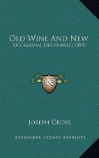 Old Wine And New: Occasional Discourses (1883)