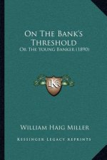 On The Bank's Threshold: Or The Young Banker (1890)