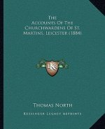 The Accounts Of The Churchwardens Of St. Martins, Leicester (1884)